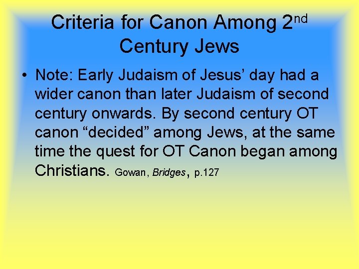 Criteria for Canon Among 2 nd Century Jews • Note: Early Judaism of Jesus’