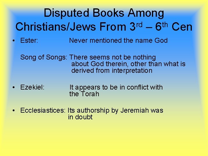 Disputed Books Among Christians/Jews From 3 rd – 6 th Cen • Ester: Never