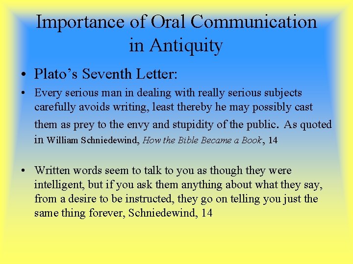 Importance of Oral Communication in Antiquity • Plato’s Seventh Letter: • Every serious man