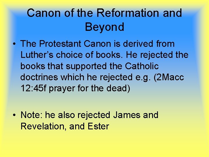 Canon of the Reformation and Beyond • The Protestant Canon is derived from Luther’s