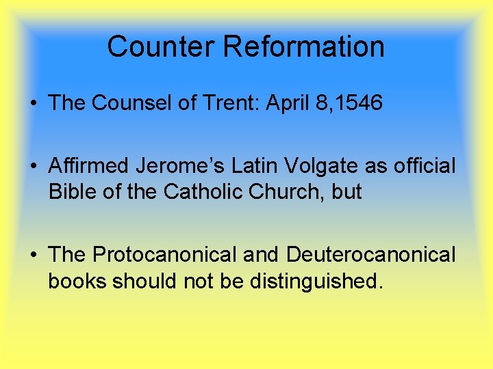 Counter Reformation • The Counsel of Trent: April 8, 1546 • Affirmed Jerome’s Latin