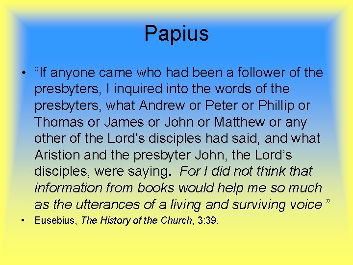 Papius • “If anyone came who had been a follower of the presbyters, I