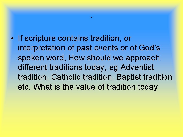 x • If scripture contains tradition, or interpretation of past events or of God’s