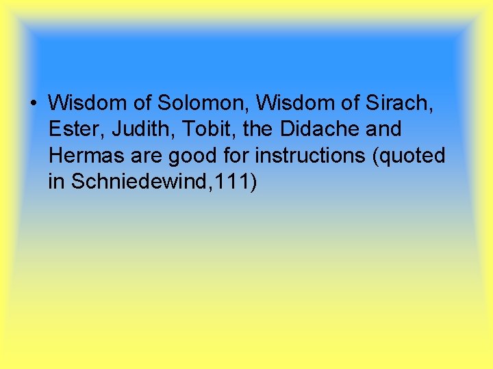  • Wisdom of Solomon, Wisdom of Sirach, Ester, Judith, Tobit, the Didache and
