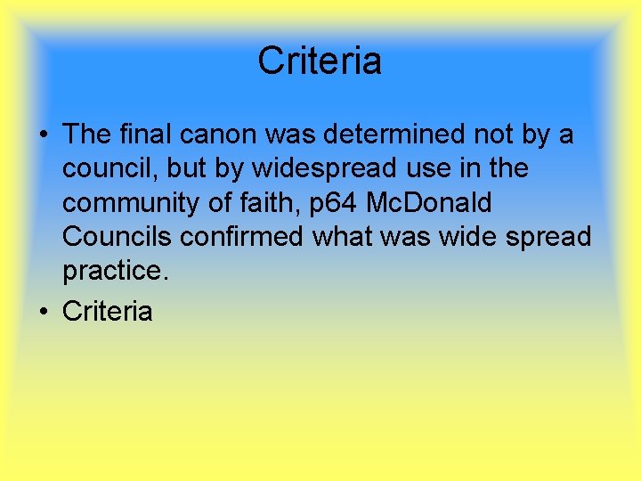 Criteria • The final canon was determined not by a council, but by widespread