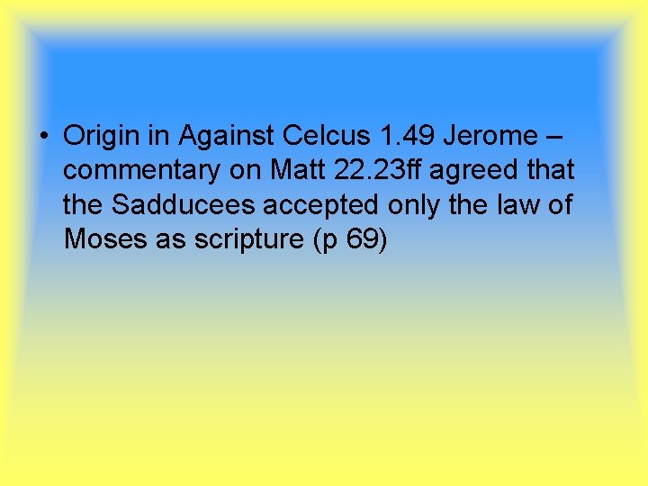  • Origin in Against Celcus 1. 49 Jerome – commentary on Matt 22.