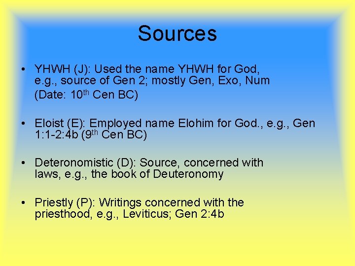 Sources • YHWH (J): Used the name YHWH for God, e. g. , source