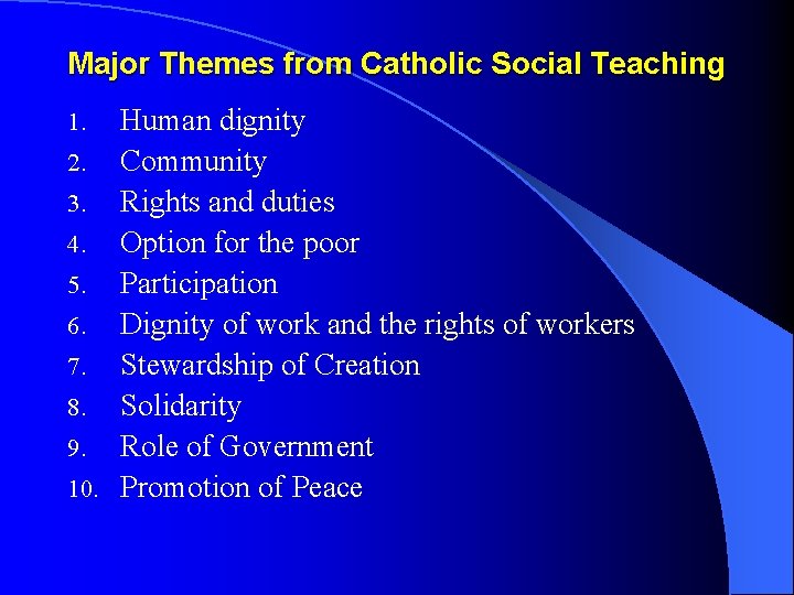 Major Themes from Catholic Social Teaching Human dignity 2. Community 3. Rights and duties