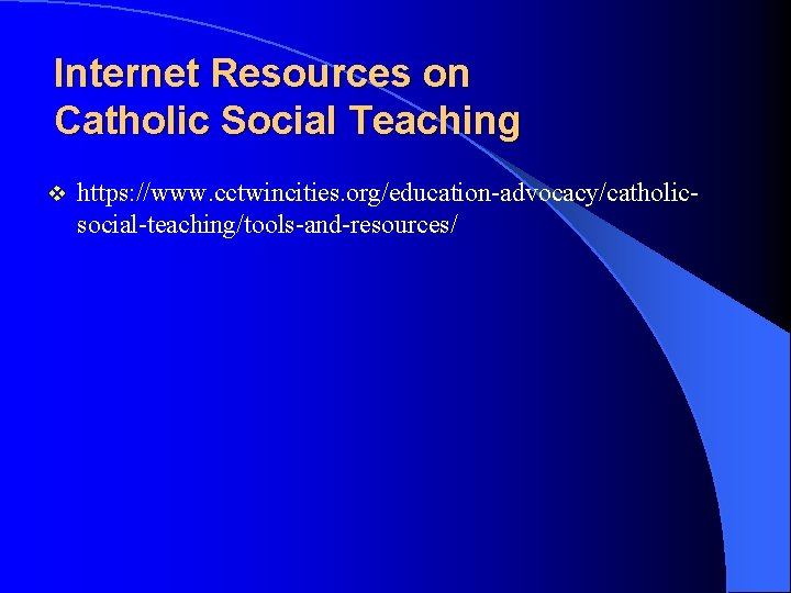 Internet Resources on Catholic Social Teaching v https: //www. cctwincities. org/education-advocacy/catholicsocial-teaching/tools-and-resources/ 