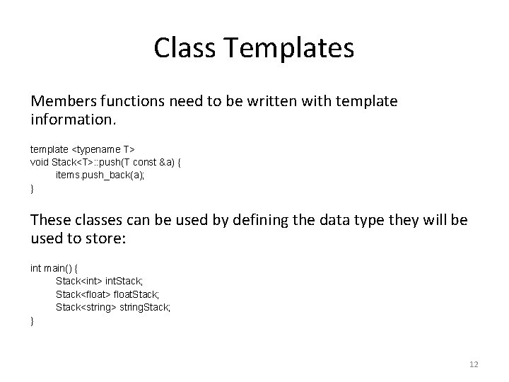 Class Templates Members functions need to be written with template information. template <typename T>