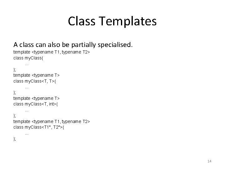 Class Templates A class can also be partially specialised. template <typename T 1, typename