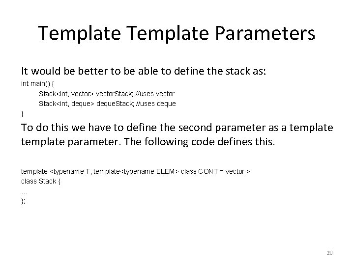 Template Parameters It would be better to be able to define the stack as: