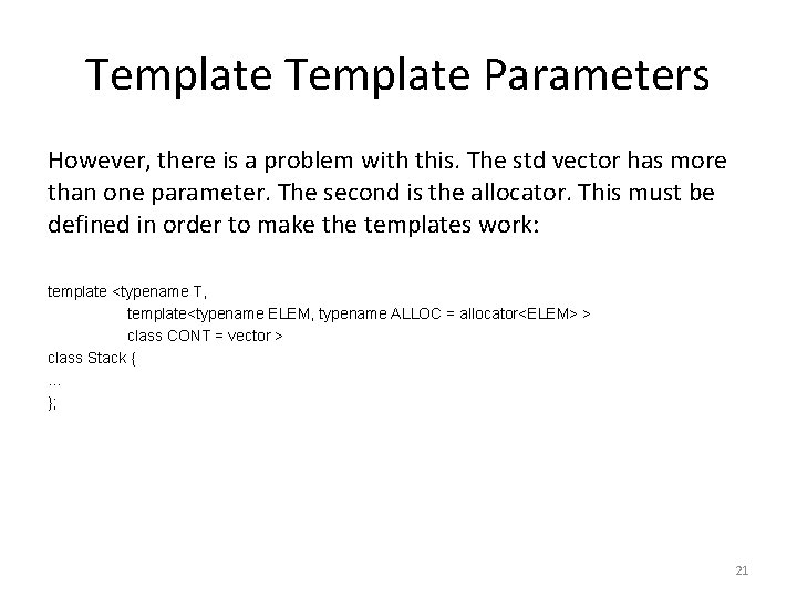 Template Parameters However, there is a problem with this. The std vector has more