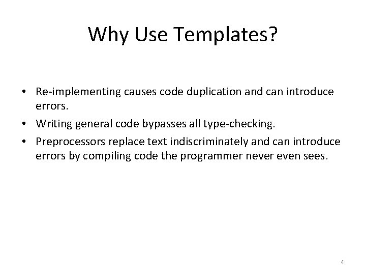 Why Use Templates? • Re-implementing causes code duplication and can introduce errors. • Writing