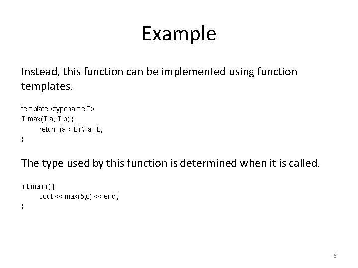 Example Instead, this function can be implemented using function templates. template <typename T> T