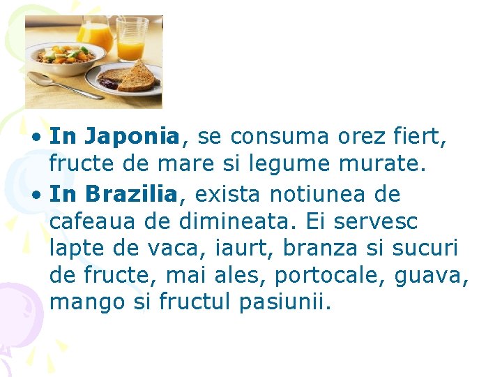  • In Japonia, se consuma orez fiert, fructe de mare si legume murate.