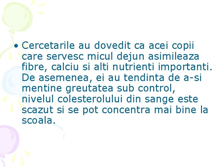  • Cercetarile au dovedit ca acei copii care servesc micul dejun asimileaza fibre,