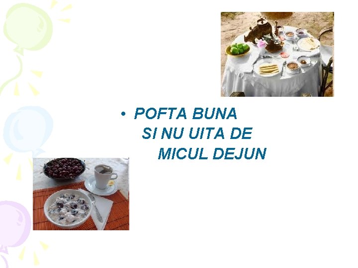  • POFTA BUNA SI NU UITA DE MICUL DEJUN 