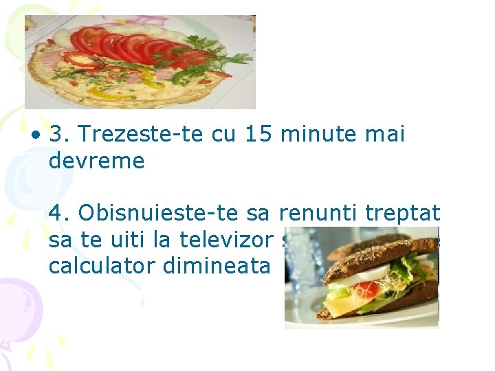  • 3. Trezeste-te cu 15 minute mai devreme 4. Obisnuieste-te sa renunti treptat