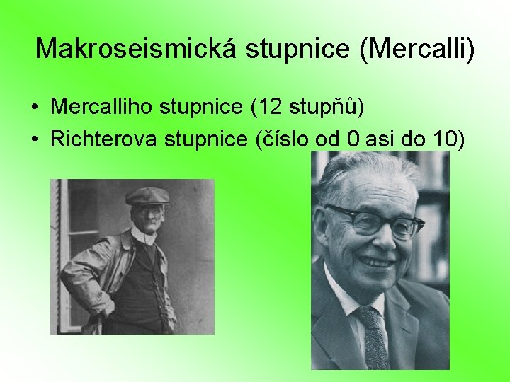 Makroseismická stupnice (Mercalli) • Mercalliho stupnice (12 stupňů) • Richterova stupnice (číslo od 0