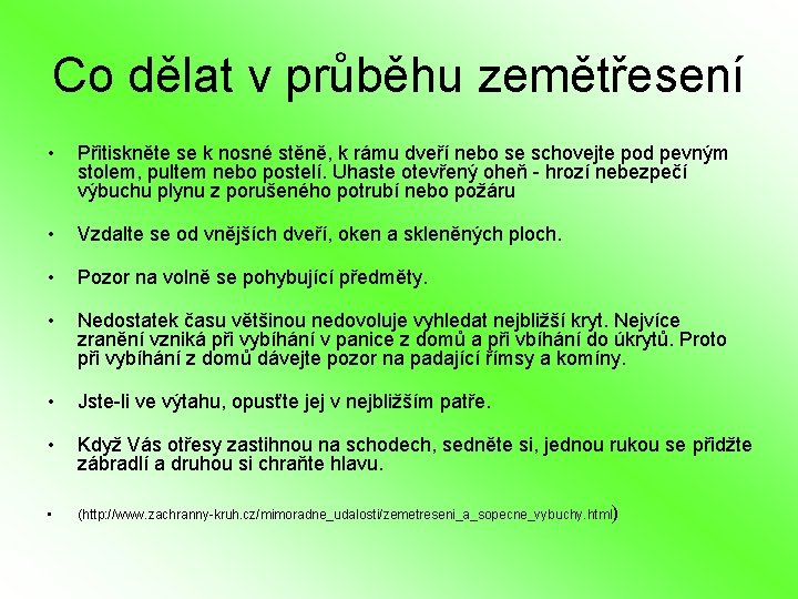 Co dělat v průběhu zemětřesení • Přitiskněte se k nosné stěně, k rámu dveří Co dělat v průběhu zemětřesení • Přitiskněte se k nosné stěně, k rámu dveří