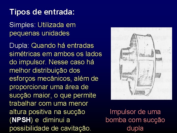 Tipos de entrada: Simples: Utilizada em pequenas unidades Dupla: Quando há entradas simétricas em