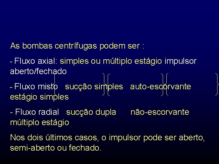 As bombas centrífugas podem ser : - Fluxo axial: simples ou múltiplo estágio impulsor