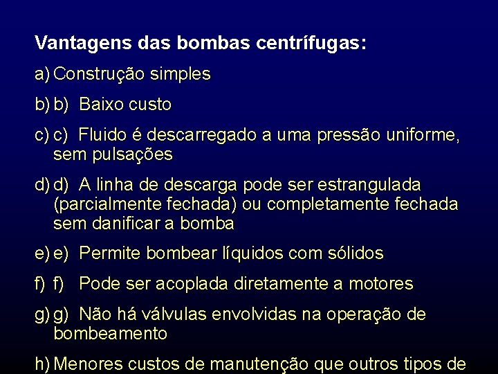 Vantagens das bombas centrífugas: a) Construção simples b) b) Baixo custo c) c) Fluido