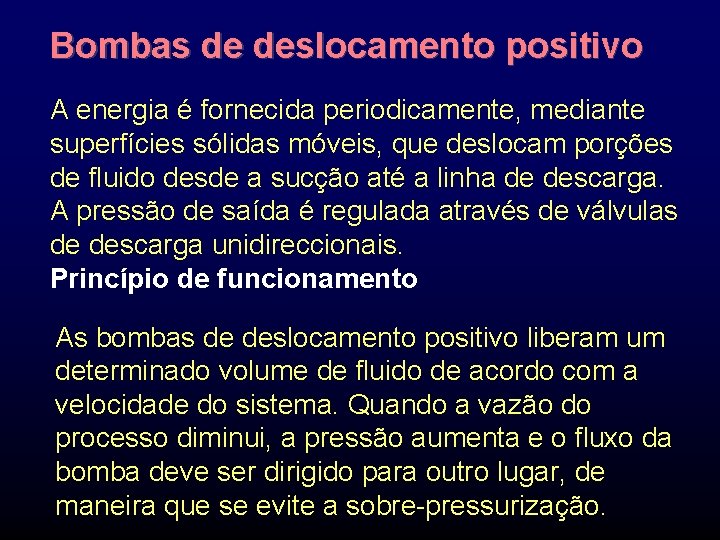 Bombas de deslocamento positivo A energia é fornecida periodicamente, mediante superfícies sólidas móveis, que