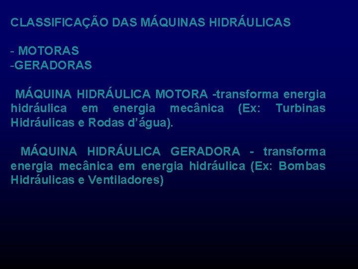 CLASSIFICAÇÃO DAS MÁQUINAS HIDRÁULICAS - MOTORAS -GERADORAS MÁQUINA HIDRÁULICA MOTORA -transforma energia hidráulica em