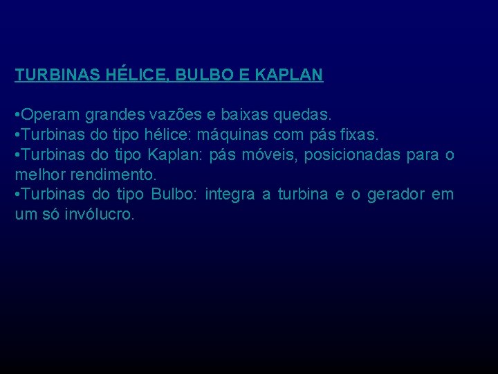 TURBINAS HÉLICE, BULBO E KAPLAN • Operam grandes vazões e baixas quedas. • Turbinas