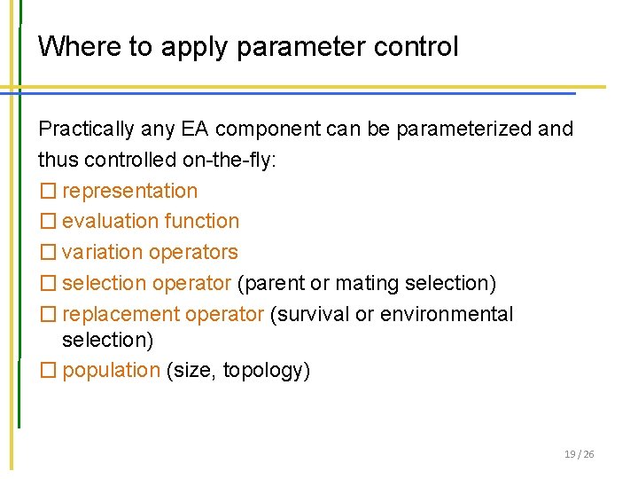 Where to apply parameter control Practically any EA component can be parameterized and thus