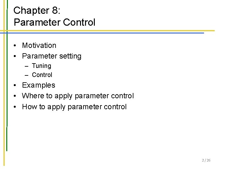Chapter 8: Parameter Control • Motivation • Parameter setting – Tuning – Control •