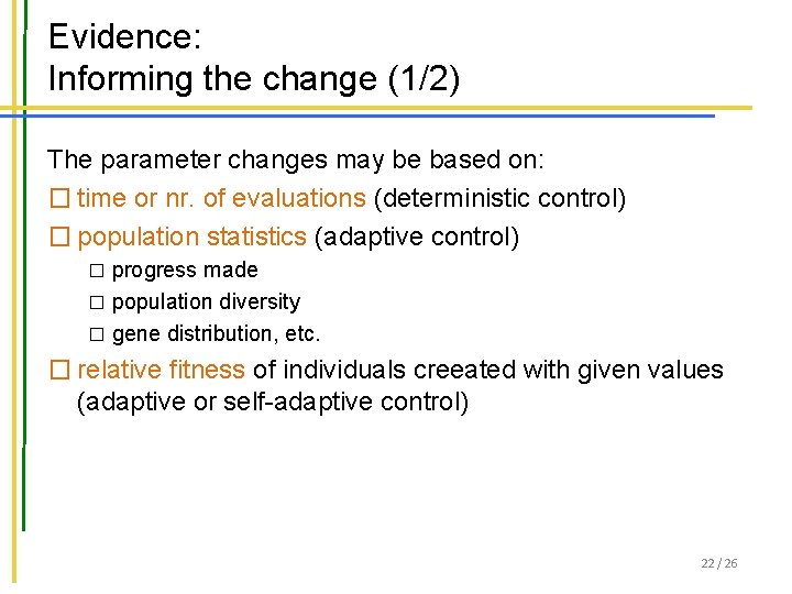 Evidence: Informing the change (1/2) The parameter changes may be based on: � time