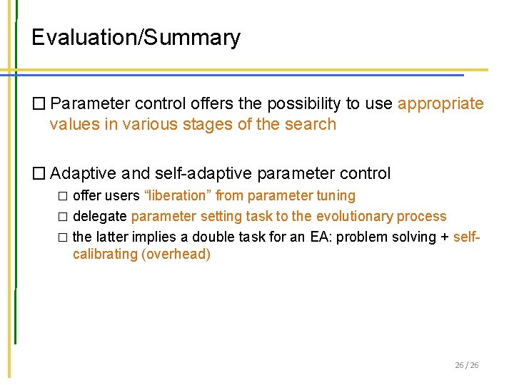 Evaluation/Summary � Parameter control offers the possibility to use appropriate values in various stages