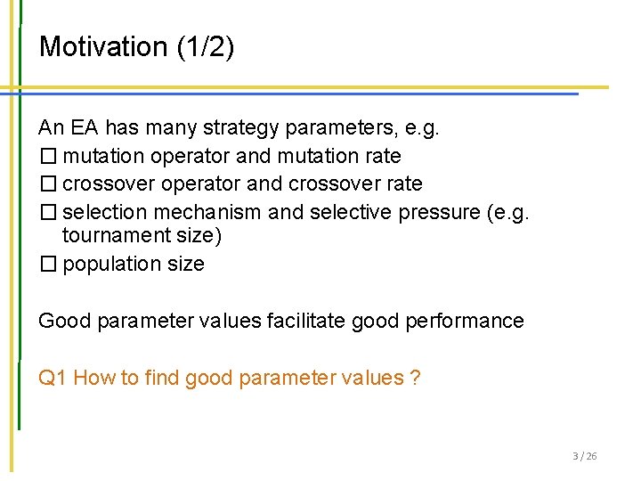 Motivation (1/2) An EA has many strategy parameters, e. g. � mutation operator and