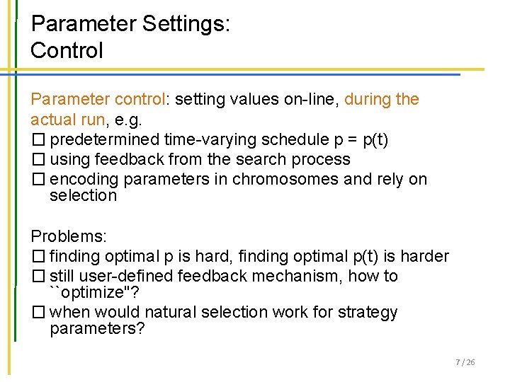 Parameter Settings: Control Parameter control: setting values on-line, during the actual run, e. g.