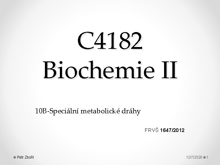 C 4182 Biochemie II 10 B-Speciální metabolické dráhy FRVŠ 1647/2012 Petr Zbořil 12/7/2020 1