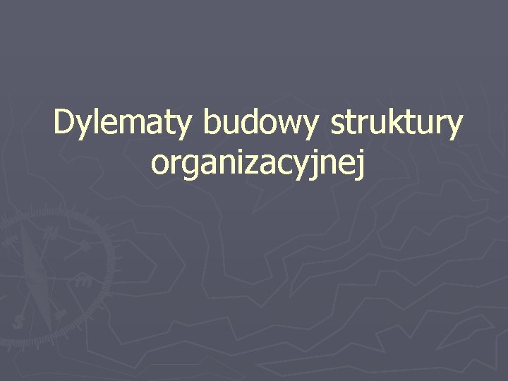 Dylematy budowy struktury organizacyjnej 