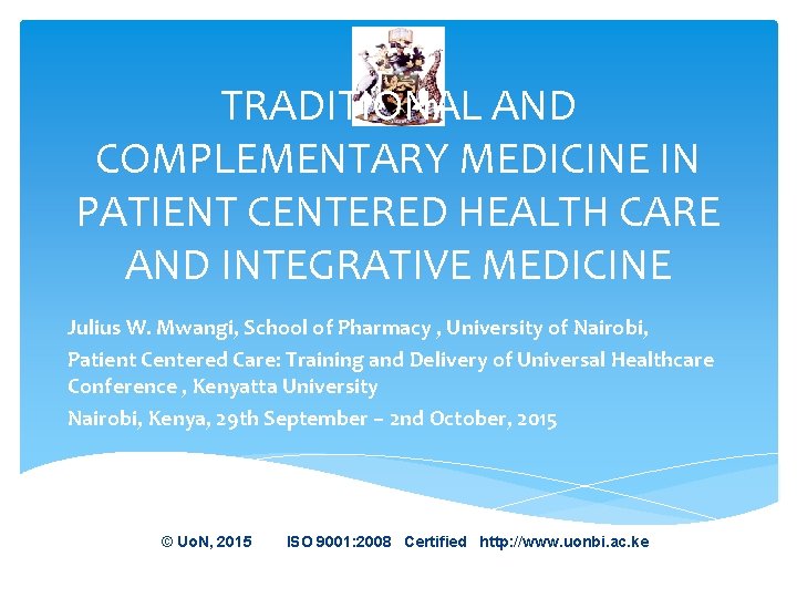 TRADITIONAL AND COMPLEMENTARY MEDICINE IN PATIENT CENTERED HEALTH CARE AND INTEGRATIVE MEDICINE Julius W.