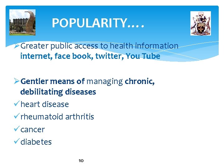 POPULARITY…. ØGreater public access to health information internet, face book, twitter, You Tube ØGentler