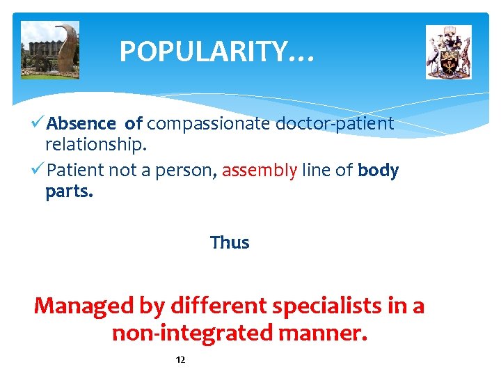 POPULARITY… üAbsence of compassionate doctor-patient relationship. üPatient not a person, assembly line of body