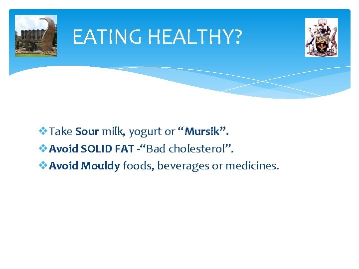 EATING HEALTHY? v. Take Sour milk, yogurt or “Mursik”. v. Avoid SOLID FAT -“Bad
