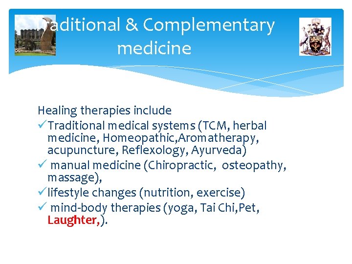 Traditional & Complementary medicine Healing therapies include üTraditional medical systems (TCM, herbal medicine, Homeopathic,