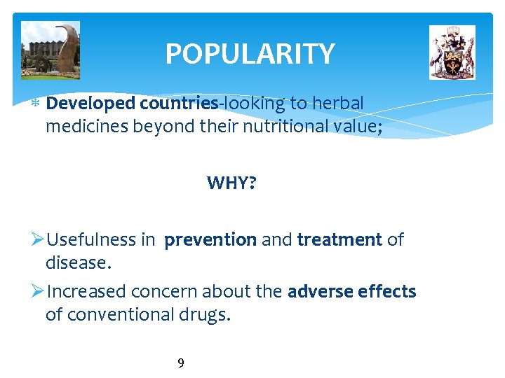 POPULARITY Developed countries-looking to herbal medicines beyond their nutritional value; WHY? ØUsefulness in prevention