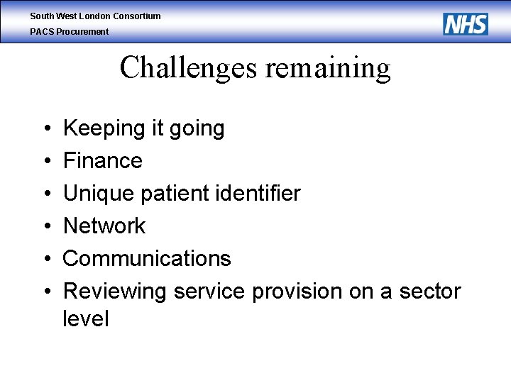 South West London Consortium PACS Procurement Challenges remaining • • • Keeping it going