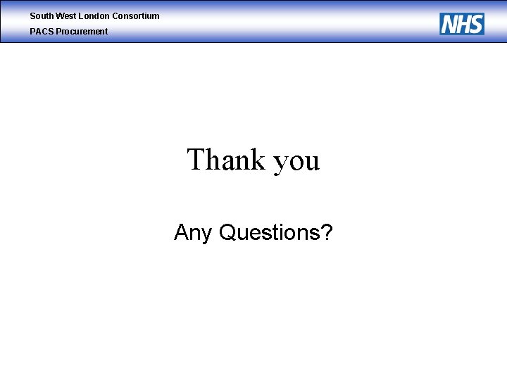 South West London Consortium PACS Procurement Thank you Any Questions? 