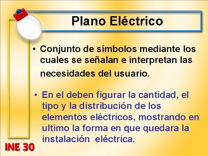 Plano Eléctrico • Conjunto de símbolos mediante los cuales se señalan e interpretan las