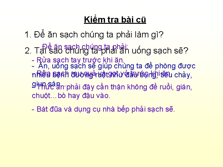 Kiểm tra bài cũ 1. Để ăn sạch chúng ta phải làm gì? Để