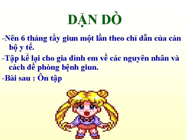 DẶN DÒ -Nên 6 tháng tẩy giun một lần theo chỉ dẫn của cán